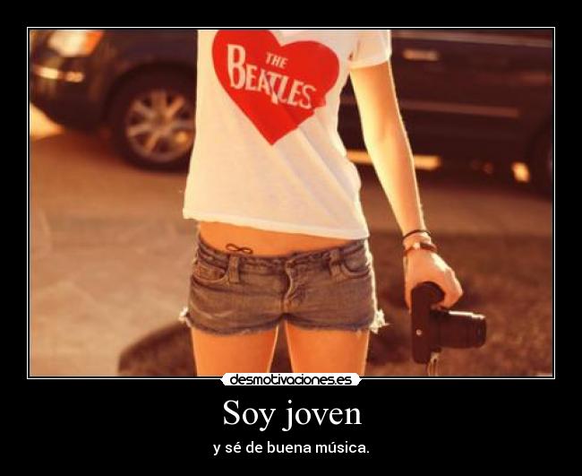 Soy joven - y sé de buena música.