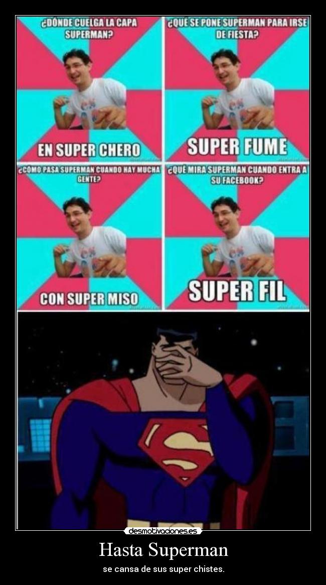 Hasta Superman - se cansa de sus super chistes.