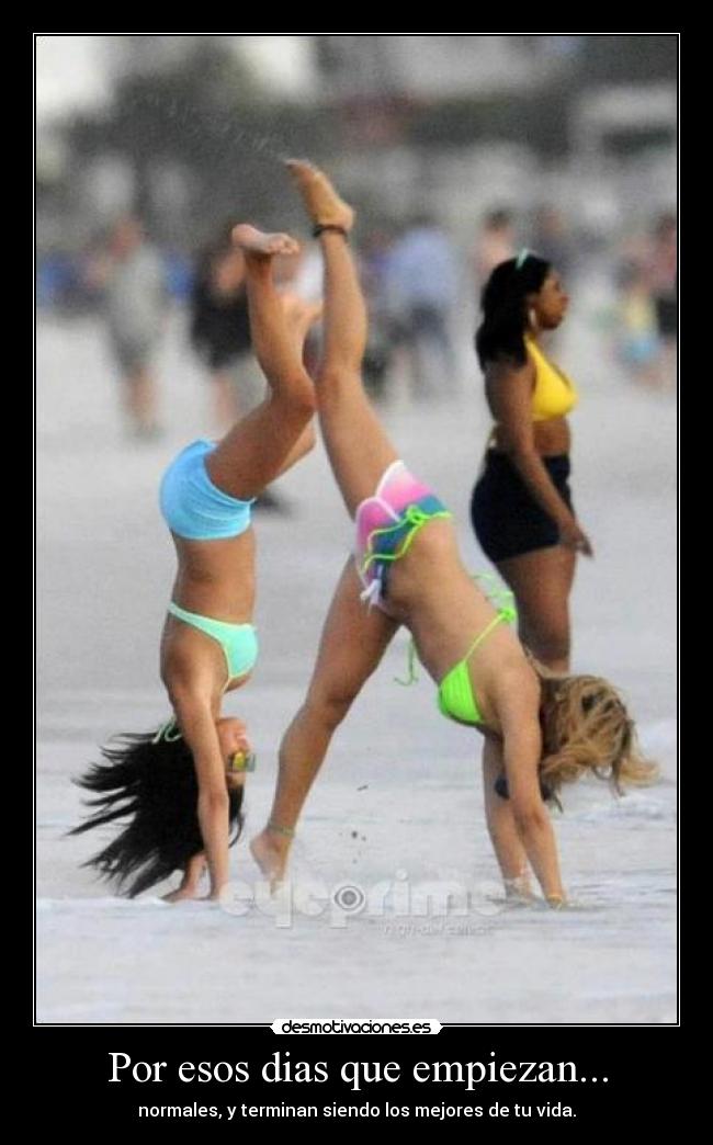 Por esos dias que empiezan... - normales, y terminan siendo los mejores de tu vida.