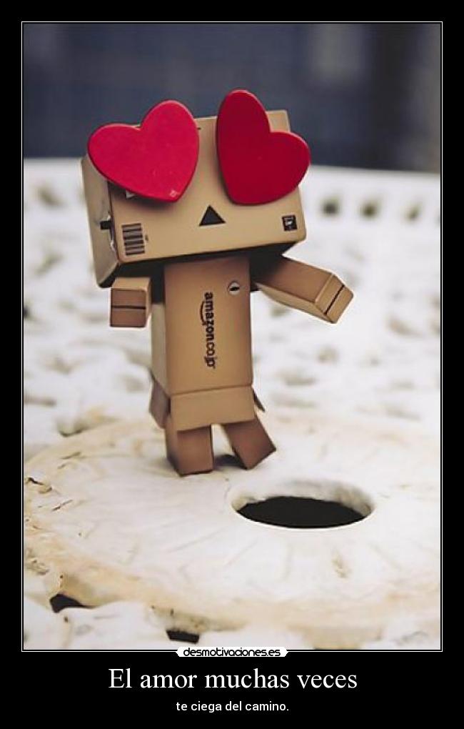 El amor muchas veces - te ciega del camino.