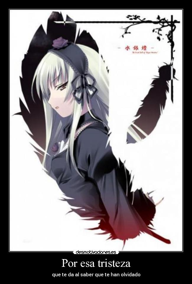 Por esa tristeza - que te da al saber que te han olvidado