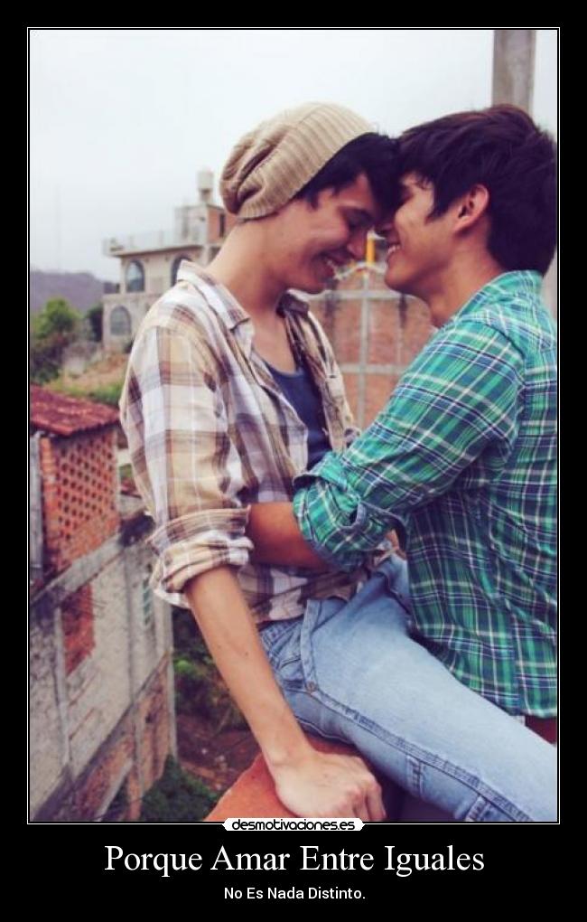 Porque Amar Entre Iguales -