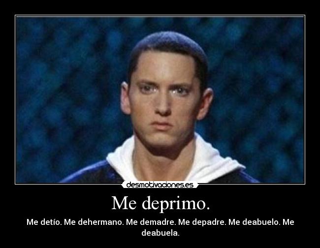 Me deprimo. -