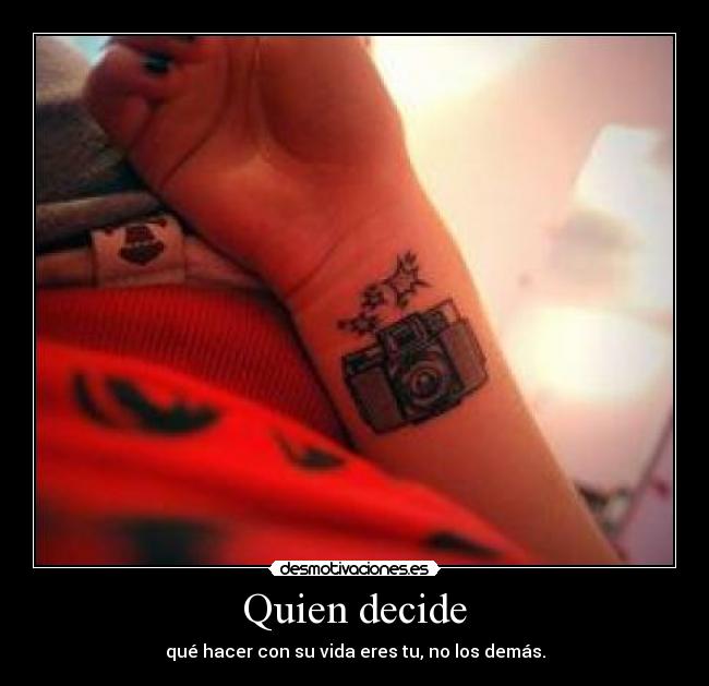Quien decide - qué hacer con su vida eres tu, no los demás.