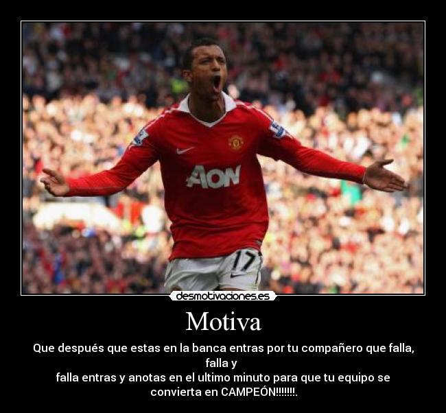 Motiva - Que después que estas en la banca entras por tu compañero que falla,
falla y 
falla entras y anotas en el ultimo minuto para que tu equipo se
convierta en CAMPEÓN!!!!!!!.