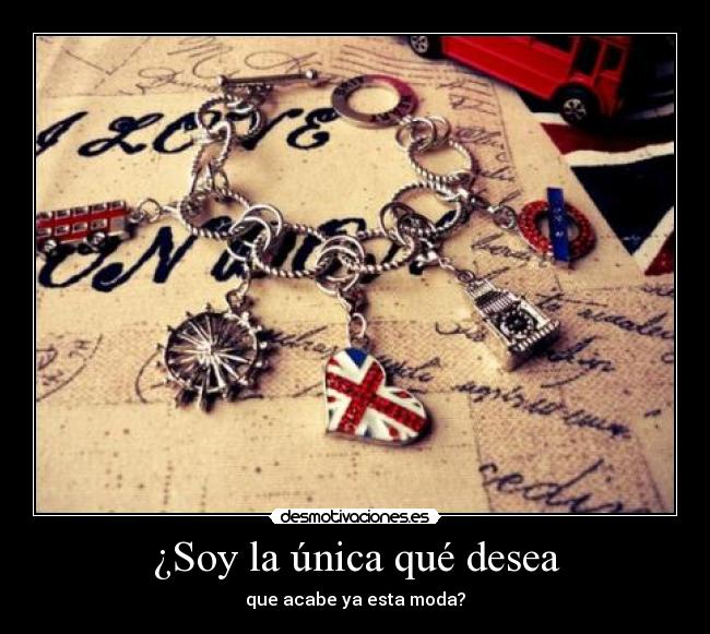 ¿Soy la única qué desea - que acabe ya esta moda?