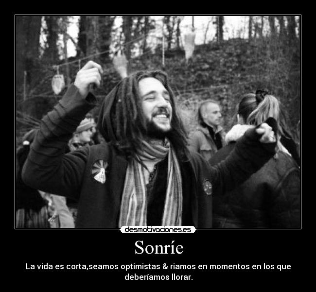 Sonríe - La vida es corta,seamos optimistas & riamos en momentos en los que
deberíamos llorar.