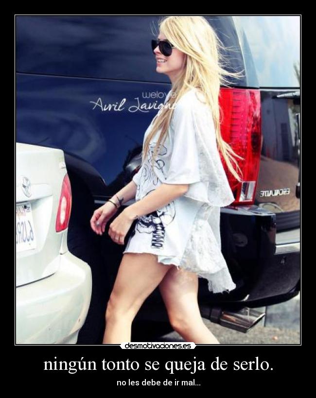 ningún tonto se queja de serlo. -