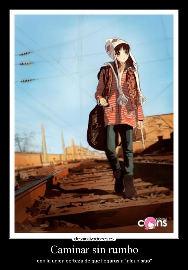 Caminar sin rumbo - con la unica certeza de que llegaras a algun sitio