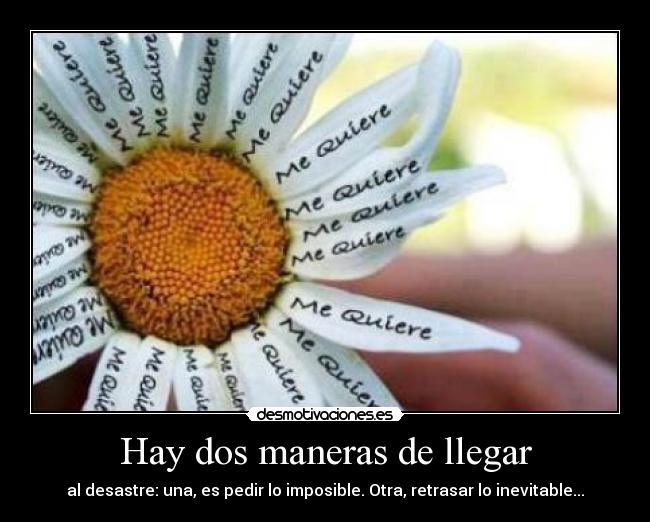 Hay dos maneras de llegar - al desastre: una, es pedir lo imposible. Otra, retrasar lo inevitable...