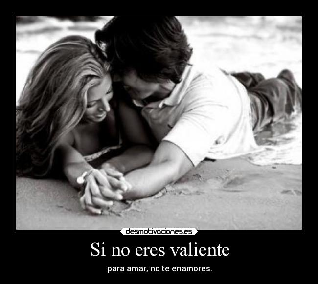 Si no eres valiente - 