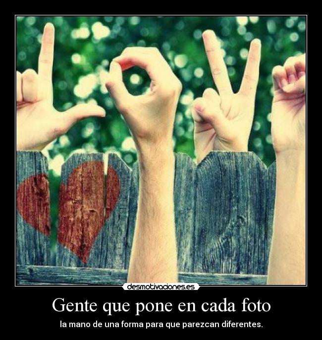 Gente que pone en cada foto -