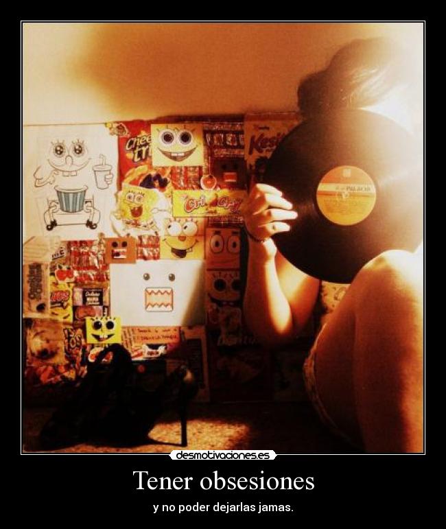 Tener obsesiones -
