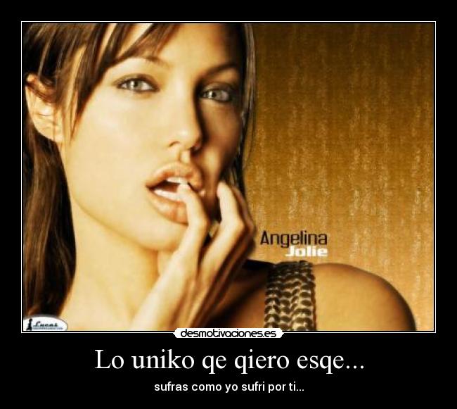 Lo uniko qe qiero esqe... - sufras como yo sufri por ti...