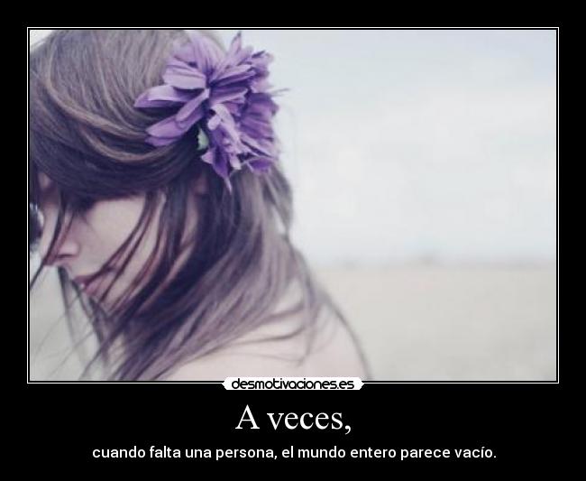 A veces, -