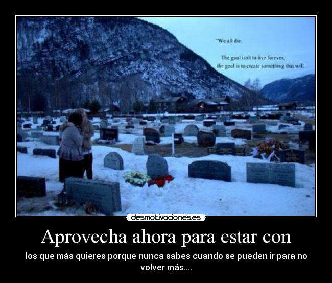 Aprovecha ahora para estar con -