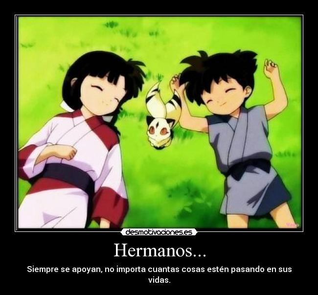 Hermanos... - Siempre se apoyan, no importa cuantas cosas estén pasando en sus vidas.