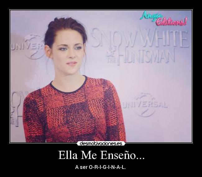 Ella Me Enseño... - A ser O-R-I-G-I-N-A-L. ♥