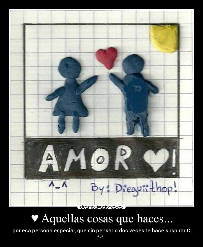 ♥ Aquellas cosas que haces... - 