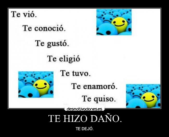 TE HIZO DAÑO. - TE DEJÓ.