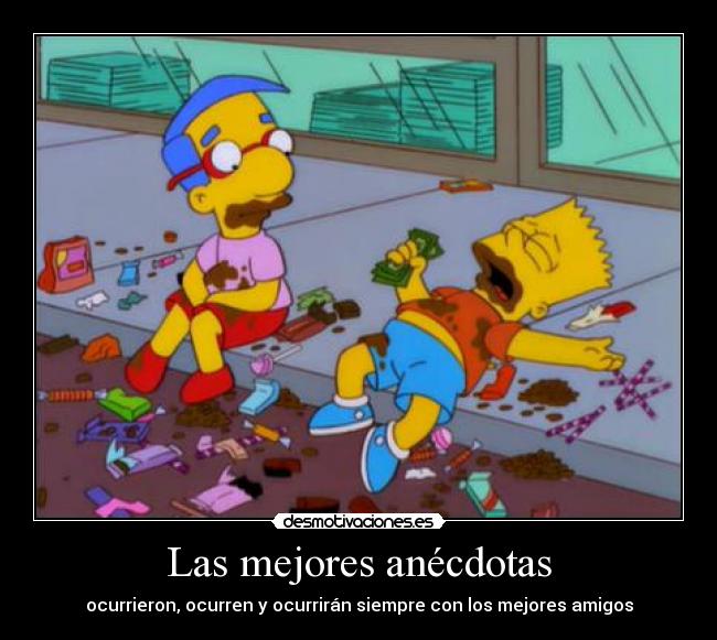 Las mejores anécdotas - ocurrieron, ocurren y ocurrirán siempre con los mejores amigos
