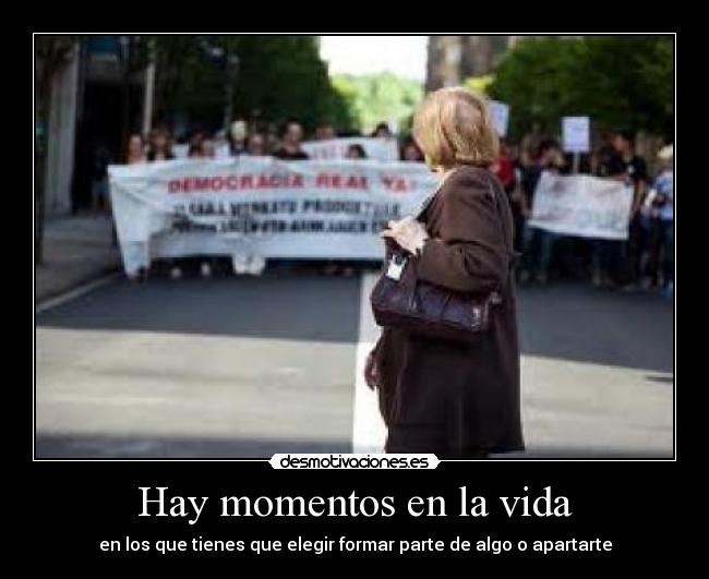 Hay momentos en la vida - en los que tienes que elegir formar parte de algo o apartarte