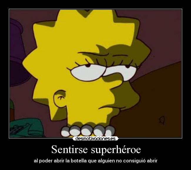 Sentirse superhéroe - al poder abrir la botella que alguien no consiguió abrir