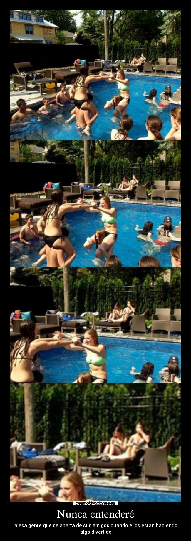 Nunca entenderé - a esa gente que se aparta de sus amigos cuando ellos están haciendo algo divertido