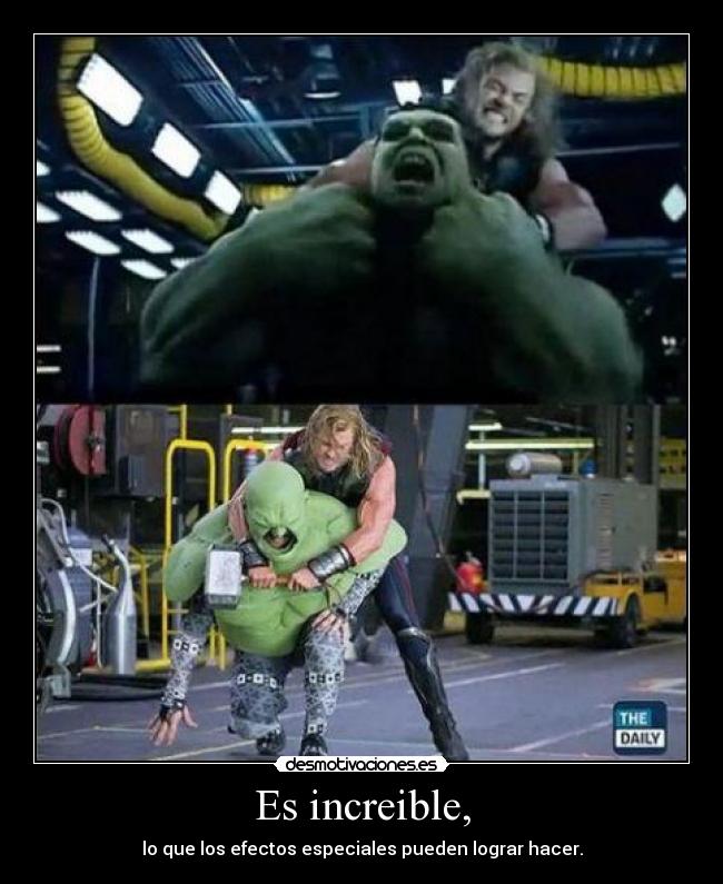 Es increible, - lo que los efectos especiales pueden lograr hacer.