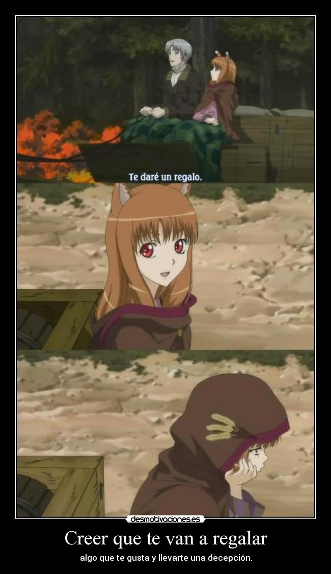 Creer que te van a regalar - algo que te gusta y llevarte una decepción.