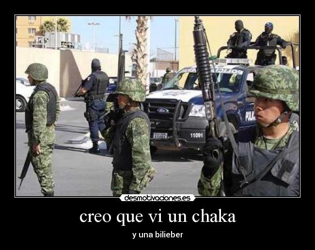 creo que vi un chaka - y una bilieber