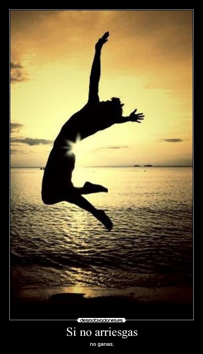 Si no arriesgas - no ganas.