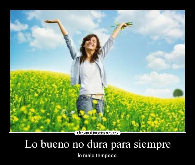 Lo bueno no dura para siempre | Desmotivaciones