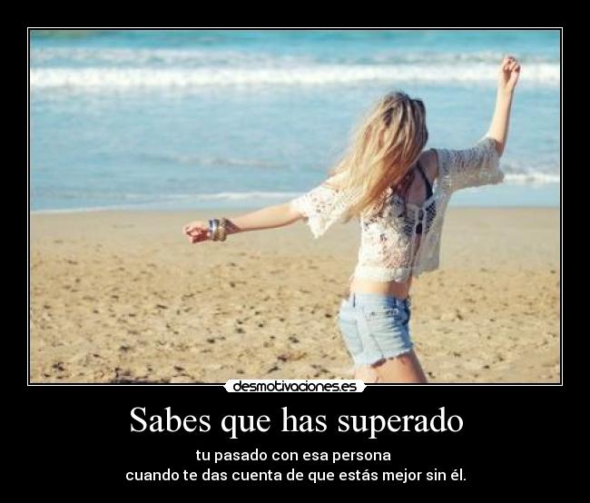 Sabes que has superado -