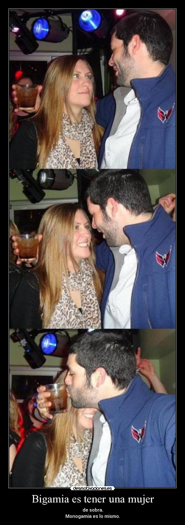 Bigamia es tener una mujer -