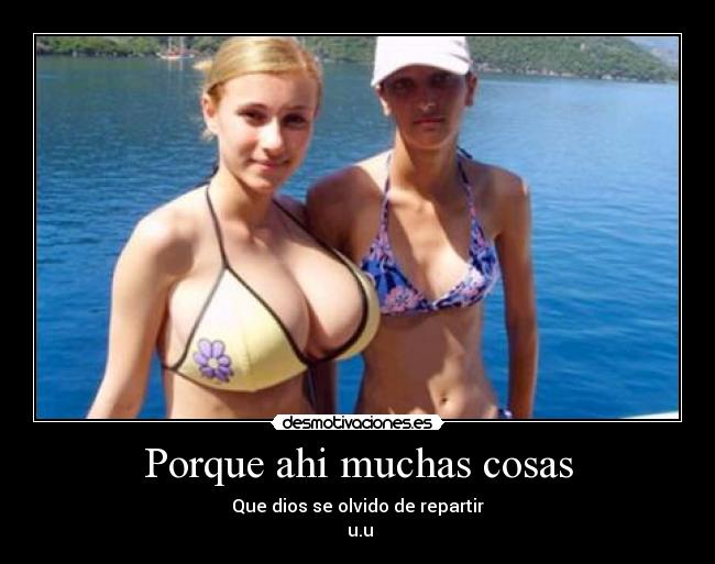 Porque ahi muchas cosas - Que dios se olvido de repartir
 u.u