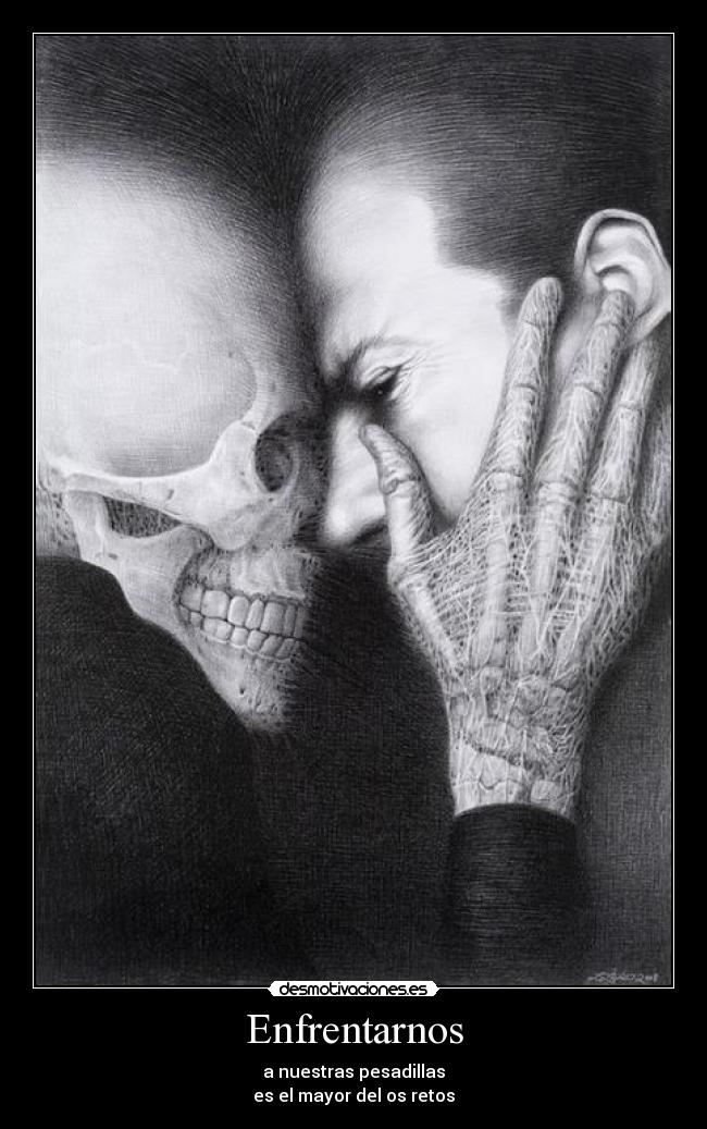 Enfrentarnos - a nuestras pesadillas
es el mayor del os retos