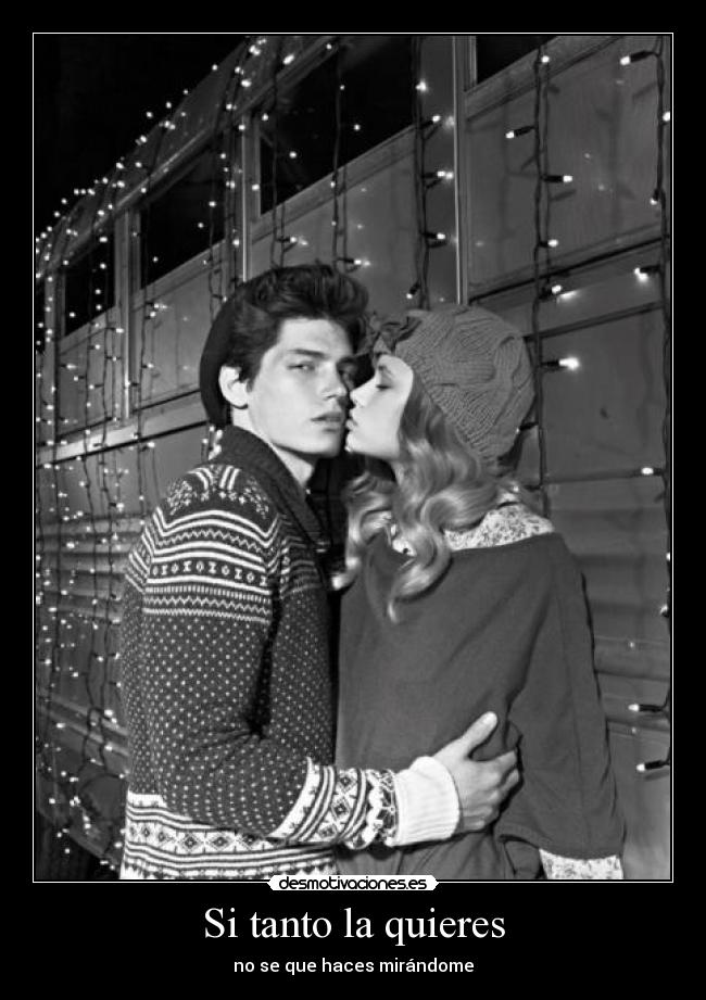 Si tanto la quieres - no se que haces mirándome
