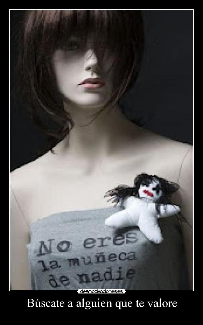 Búscate a alguien que te valore -