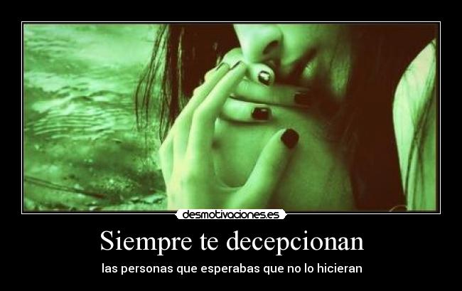 Siempre te decepcionan -