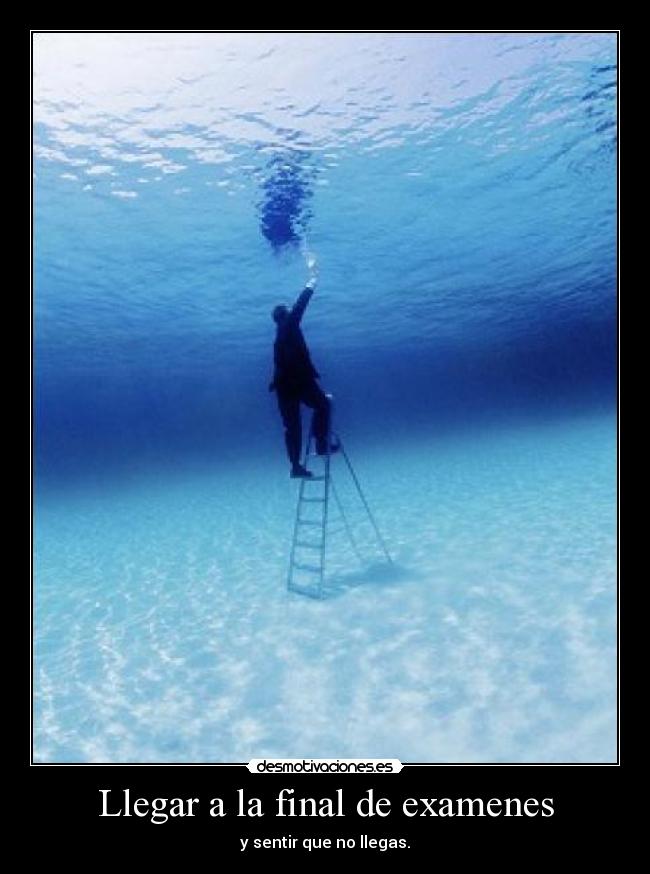 Llegar a la final de examenes -