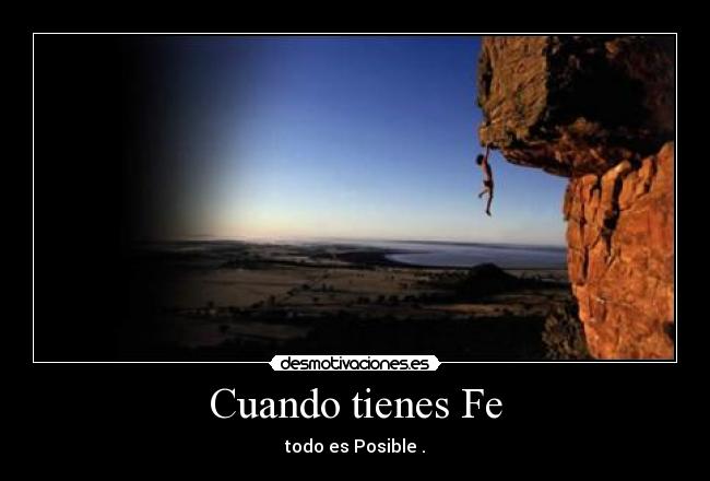 Cuando tienes Fe - todo es Posible .
