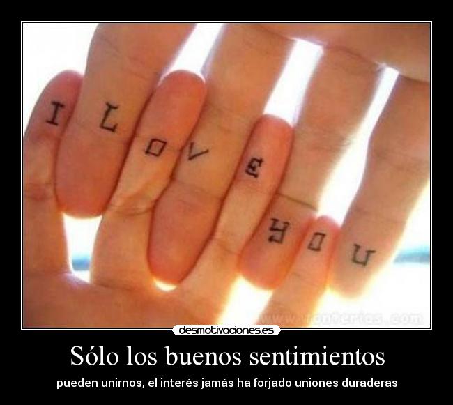 carteles sentimientos solo los buenos sentimientos pueden unirnos union interes jamas nunca duradero desmotivaciones