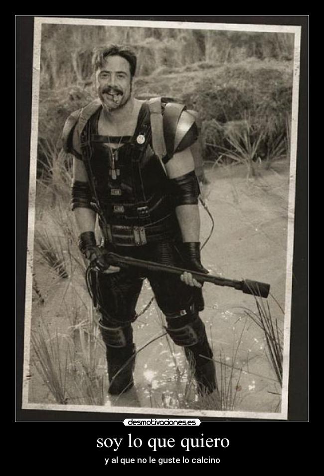 soy lo que quiero - y al que no le guste lo calcino