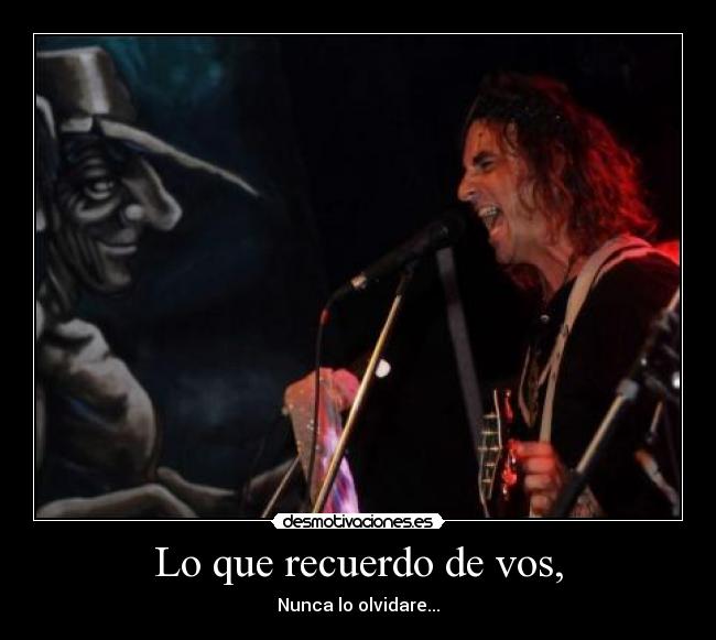 Lo que recuerdo de vos, - Nunca lo olvidare...
