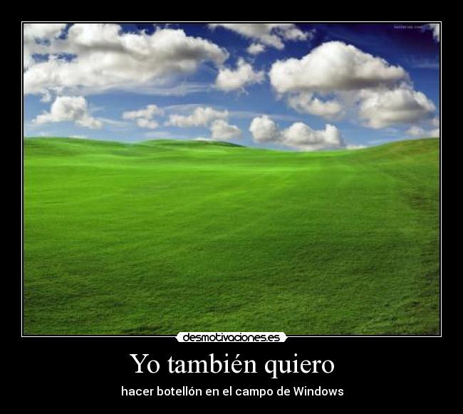 Yo también quiero - hacer botellón en el campo de Windows