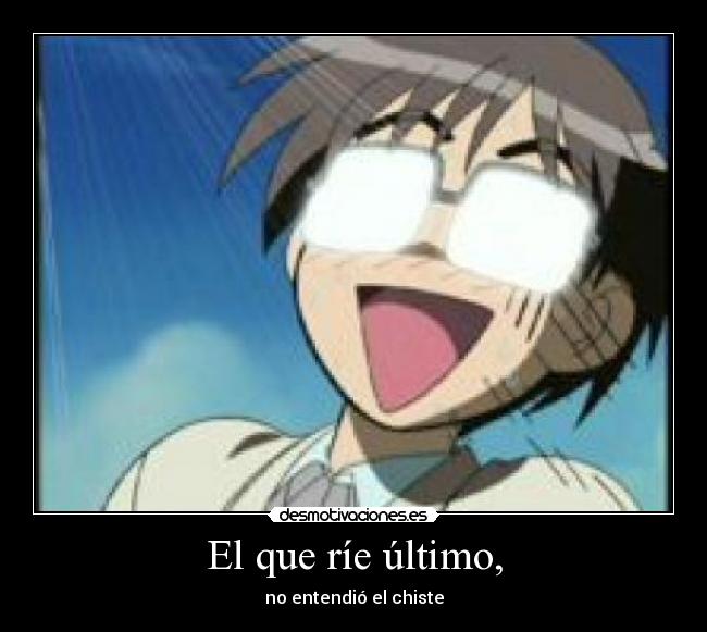 El que ríe último, -