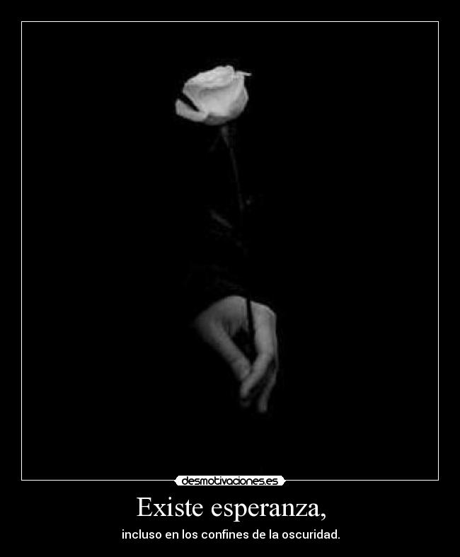 Existe esperanza, -