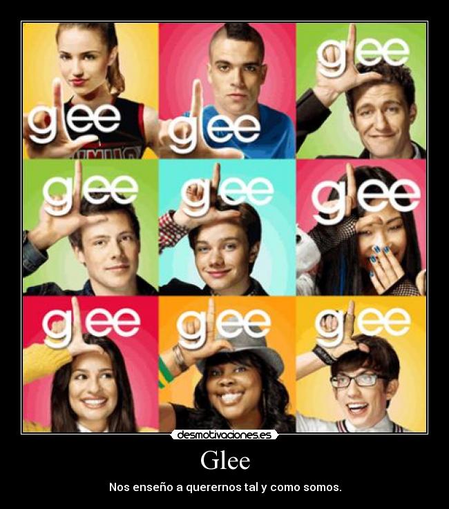 Glee - Nos enseño a querernos tal y como somos.