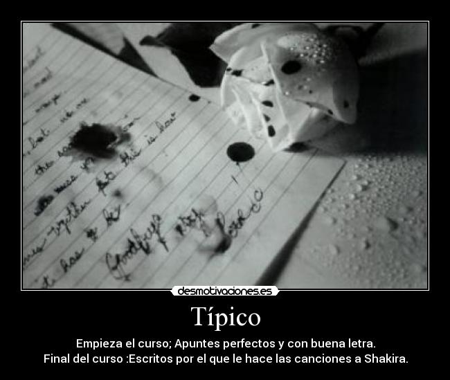 Típico - Empieza el curso; Apuntes perfectos y con buena letra.
Final del curso :Escritos por el que le hace las canciones a Shakira.